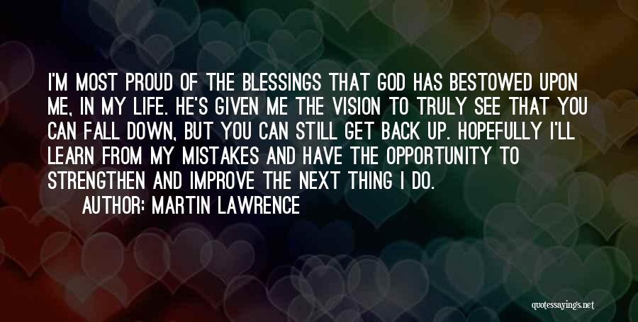 Martin Lawrence Quotes: I'm Most Proud Of The Blessings That God Has Bestowed Upon Me, In My Life. He's Given Me The Vision