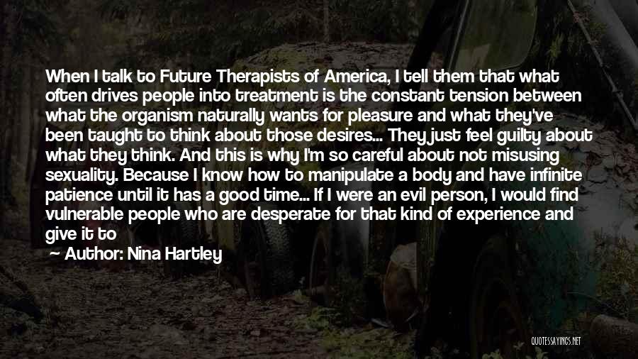 Nina Hartley Quotes: When I Talk To Future Therapists Of America, I Tell Them That What Often Drives People Into Treatment Is The