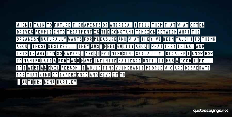 Nina Hartley Quotes: When I Talk To Future Therapists Of America, I Tell Them That What Often Drives People Into Treatment Is The