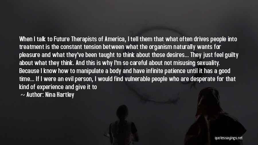 Nina Hartley Quotes: When I Talk To Future Therapists Of America, I Tell Them That What Often Drives People Into Treatment Is The