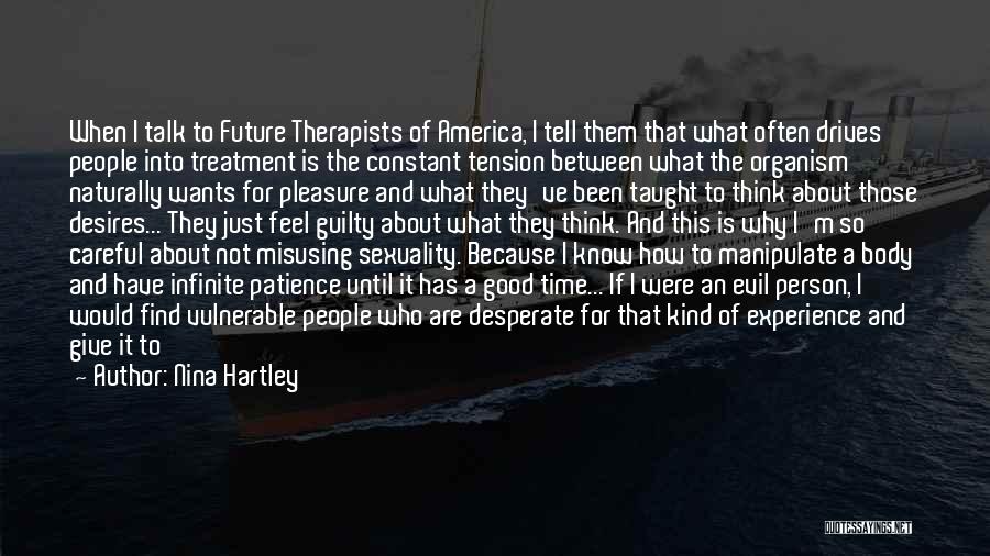 Nina Hartley Quotes: When I Talk To Future Therapists Of America, I Tell Them That What Often Drives People Into Treatment Is The