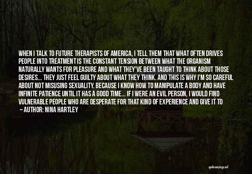 Nina Hartley Quotes: When I Talk To Future Therapists Of America, I Tell Them That What Often Drives People Into Treatment Is The