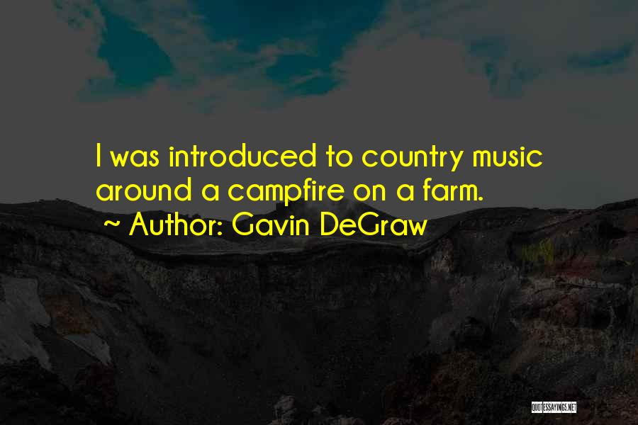 Gavin DeGraw Quotes: I Was Introduced To Country Music Around A Campfire On A Farm.