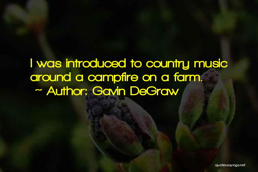 Gavin DeGraw Quotes: I Was Introduced To Country Music Around A Campfire On A Farm.