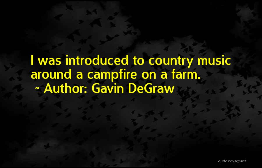 Gavin DeGraw Quotes: I Was Introduced To Country Music Around A Campfire On A Farm.