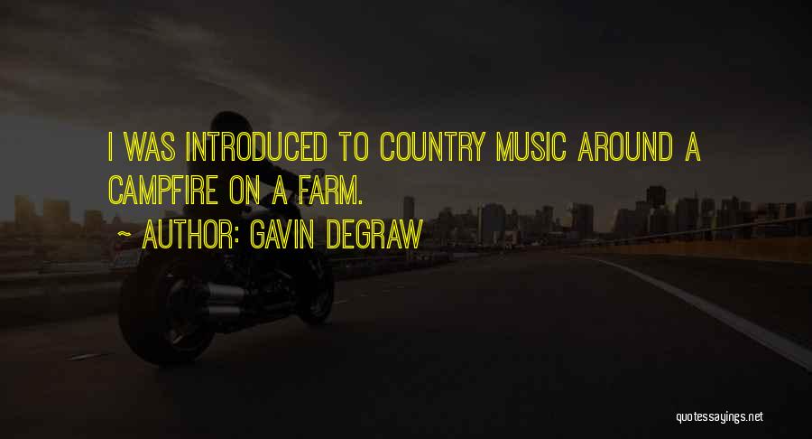 Gavin DeGraw Quotes: I Was Introduced To Country Music Around A Campfire On A Farm.