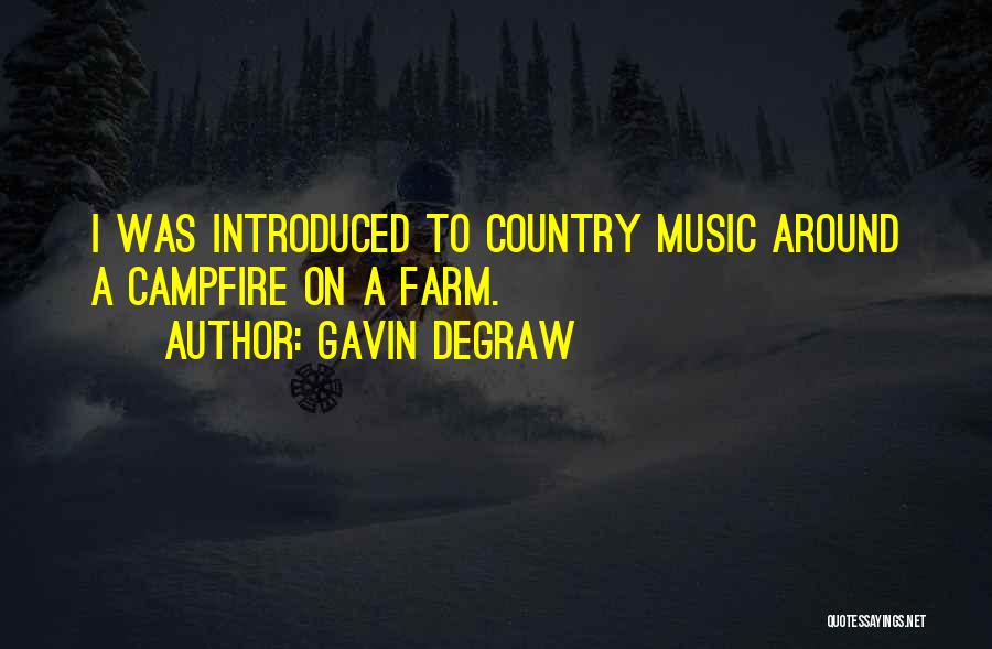 Gavin DeGraw Quotes: I Was Introduced To Country Music Around A Campfire On A Farm.