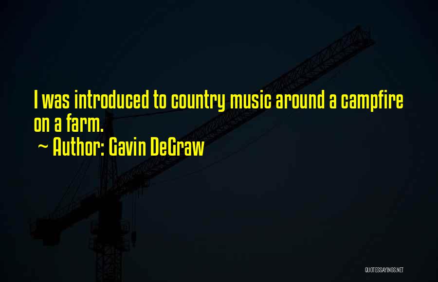 Gavin DeGraw Quotes: I Was Introduced To Country Music Around A Campfire On A Farm.