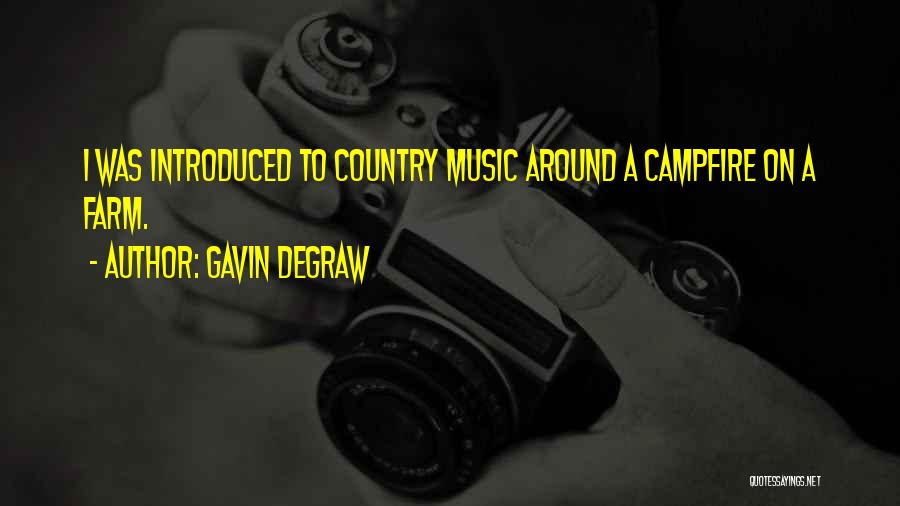 Gavin DeGraw Quotes: I Was Introduced To Country Music Around A Campfire On A Farm.