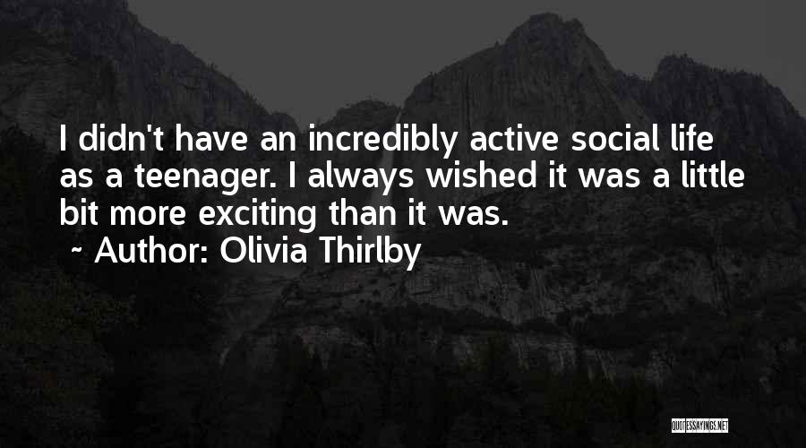 Olivia Thirlby Quotes: I Didn't Have An Incredibly Active Social Life As A Teenager. I Always Wished It Was A Little Bit More