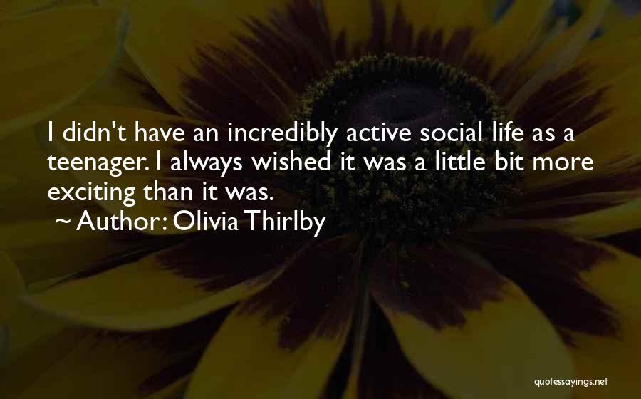 Olivia Thirlby Quotes: I Didn't Have An Incredibly Active Social Life As A Teenager. I Always Wished It Was A Little Bit More