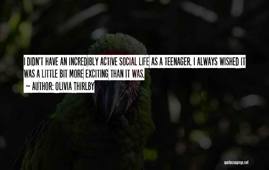 Olivia Thirlby Quotes: I Didn't Have An Incredibly Active Social Life As A Teenager. I Always Wished It Was A Little Bit More