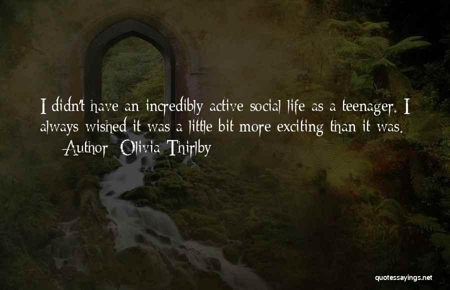 Olivia Thirlby Quotes: I Didn't Have An Incredibly Active Social Life As A Teenager. I Always Wished It Was A Little Bit More