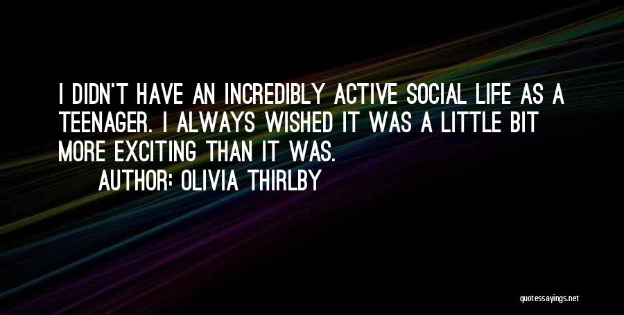 Olivia Thirlby Quotes: I Didn't Have An Incredibly Active Social Life As A Teenager. I Always Wished It Was A Little Bit More
