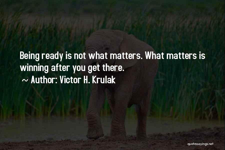 Victor H. Krulak Quotes: Being Ready Is Not What Matters. What Matters Is Winning After You Get There.