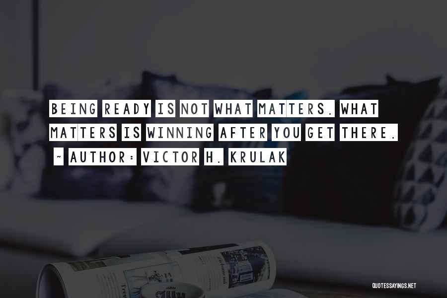 Victor H. Krulak Quotes: Being Ready Is Not What Matters. What Matters Is Winning After You Get There.