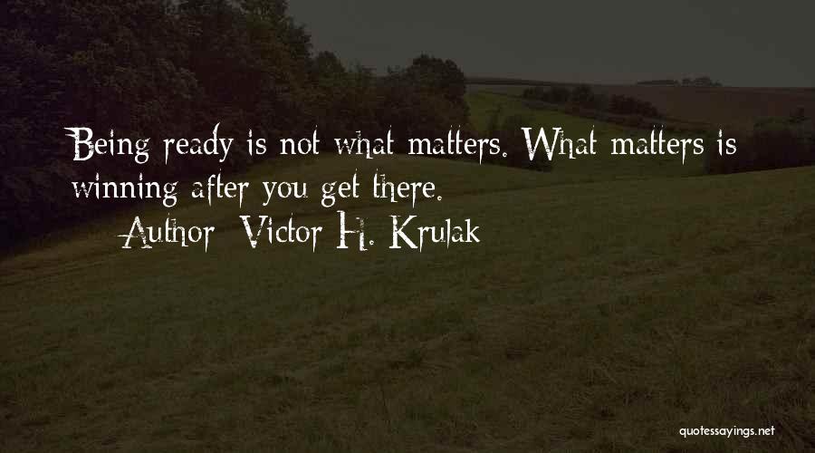 Victor H. Krulak Quotes: Being Ready Is Not What Matters. What Matters Is Winning After You Get There.