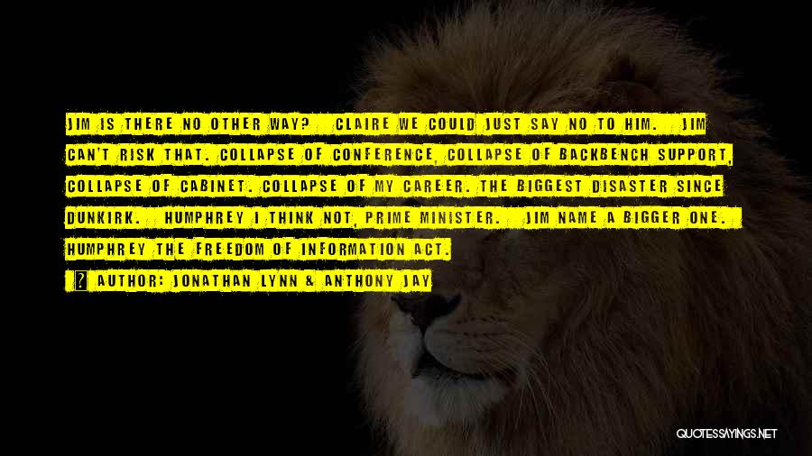 Jonathan Lynn & Anthony Jay Quotes: Jim Is There No Other Way? Claire We Could Just Say No To Him. Jim Can't Risk That. Collapse Of