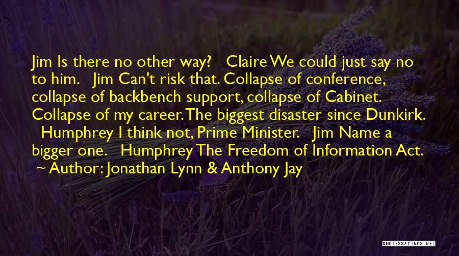Jonathan Lynn & Anthony Jay Quotes: Jim Is There No Other Way? Claire We Could Just Say No To Him. Jim Can't Risk That. Collapse Of
