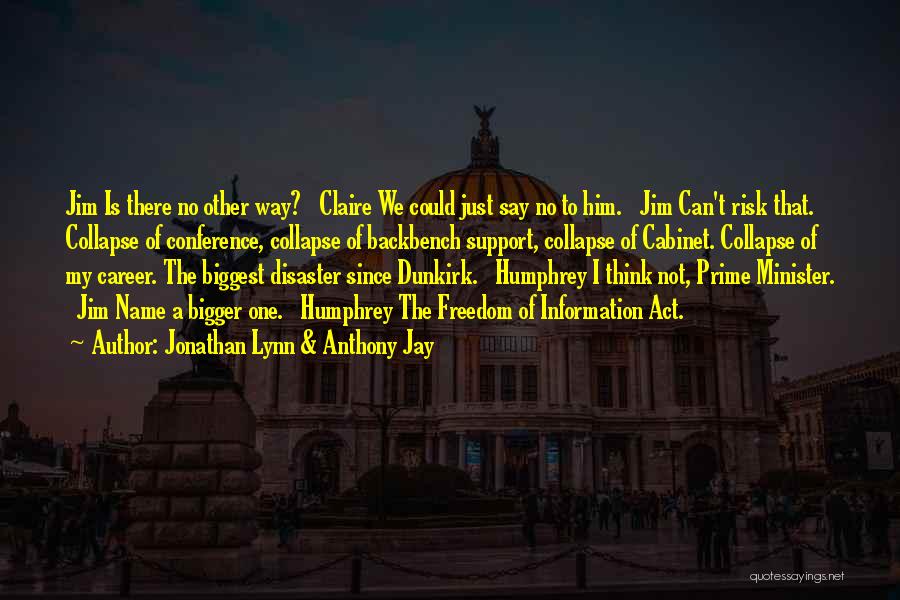 Jonathan Lynn & Anthony Jay Quotes: Jim Is There No Other Way? Claire We Could Just Say No To Him. Jim Can't Risk That. Collapse Of