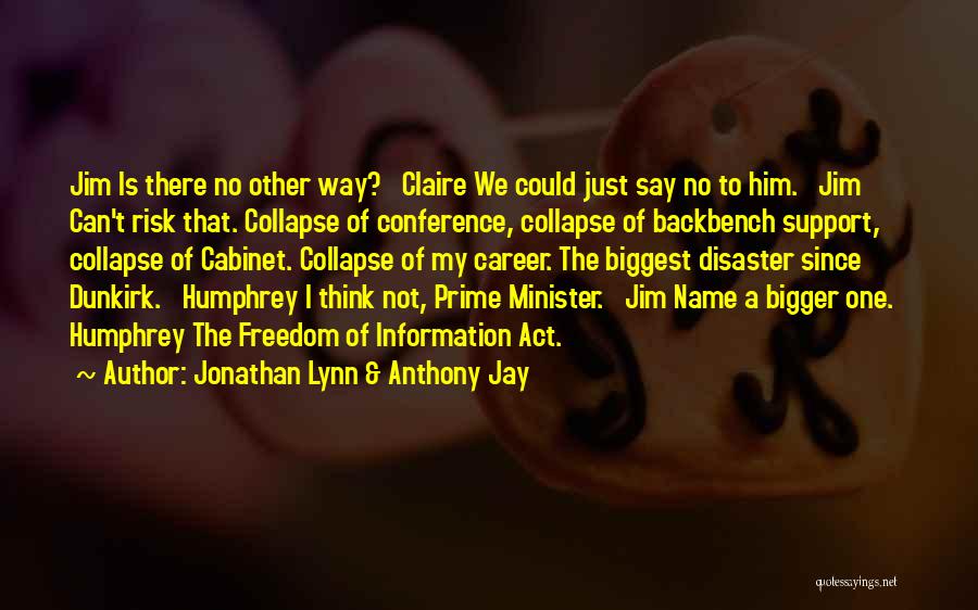 Jonathan Lynn & Anthony Jay Quotes: Jim Is There No Other Way? Claire We Could Just Say No To Him. Jim Can't Risk That. Collapse Of