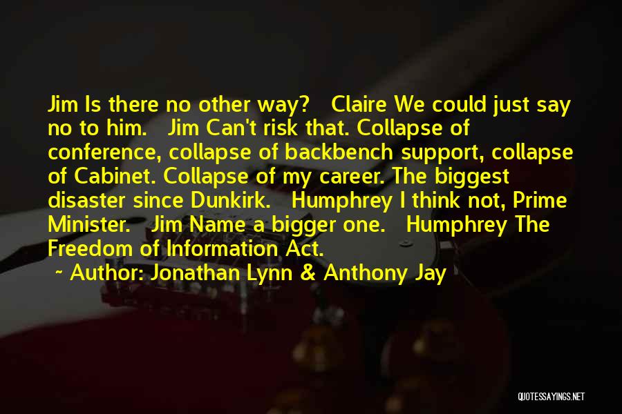 Jonathan Lynn & Anthony Jay Quotes: Jim Is There No Other Way? Claire We Could Just Say No To Him. Jim Can't Risk That. Collapse Of