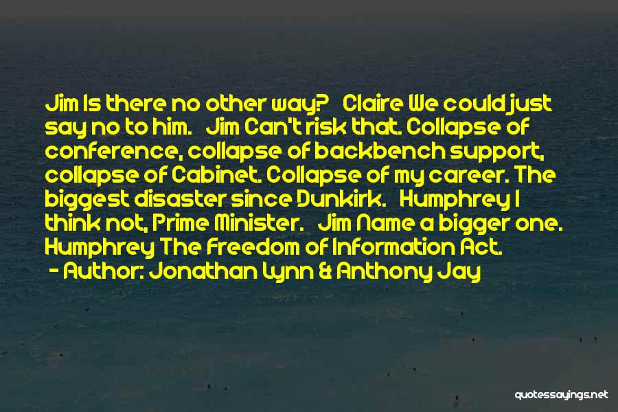 Jonathan Lynn & Anthony Jay Quotes: Jim Is There No Other Way? Claire We Could Just Say No To Him. Jim Can't Risk That. Collapse Of