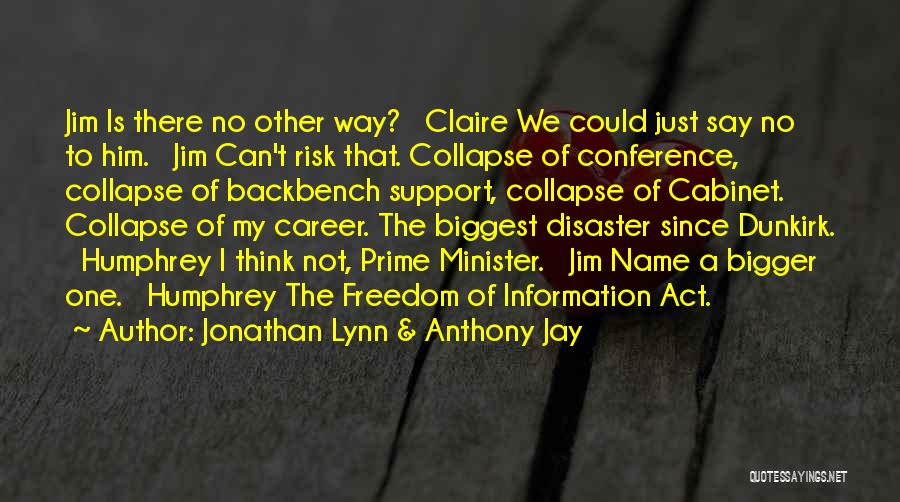 Jonathan Lynn & Anthony Jay Quotes: Jim Is There No Other Way? Claire We Could Just Say No To Him. Jim Can't Risk That. Collapse Of