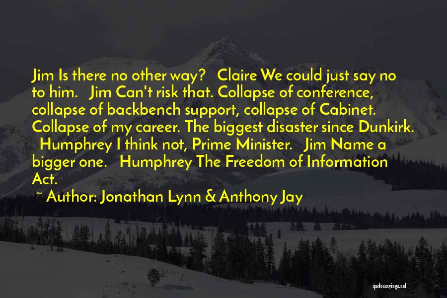 Jonathan Lynn & Anthony Jay Quotes: Jim Is There No Other Way? Claire We Could Just Say No To Him. Jim Can't Risk That. Collapse Of