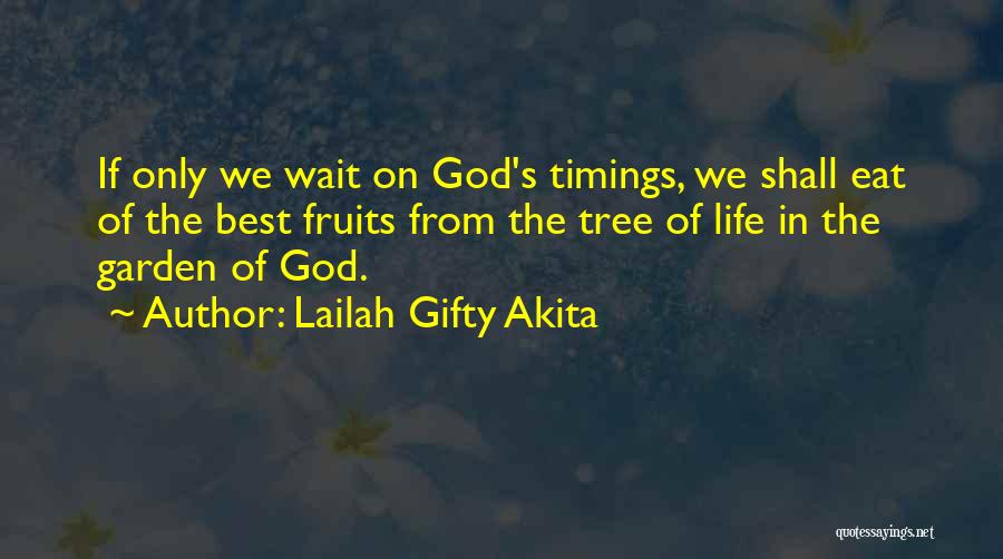 Lailah Gifty Akita Quotes: If Only We Wait On God's Timings, We Shall Eat Of The Best Fruits From The Tree Of Life In