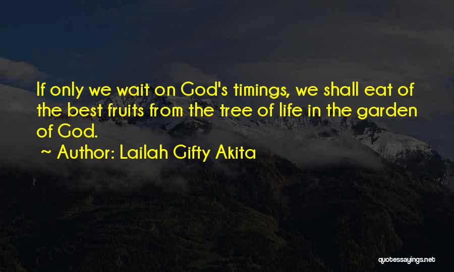 Lailah Gifty Akita Quotes: If Only We Wait On God's Timings, We Shall Eat Of The Best Fruits From The Tree Of Life In