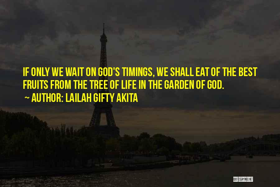 Lailah Gifty Akita Quotes: If Only We Wait On God's Timings, We Shall Eat Of The Best Fruits From The Tree Of Life In