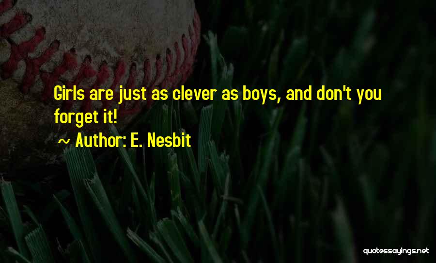 E. Nesbit Quotes: Girls Are Just As Clever As Boys, And Don't You Forget It!