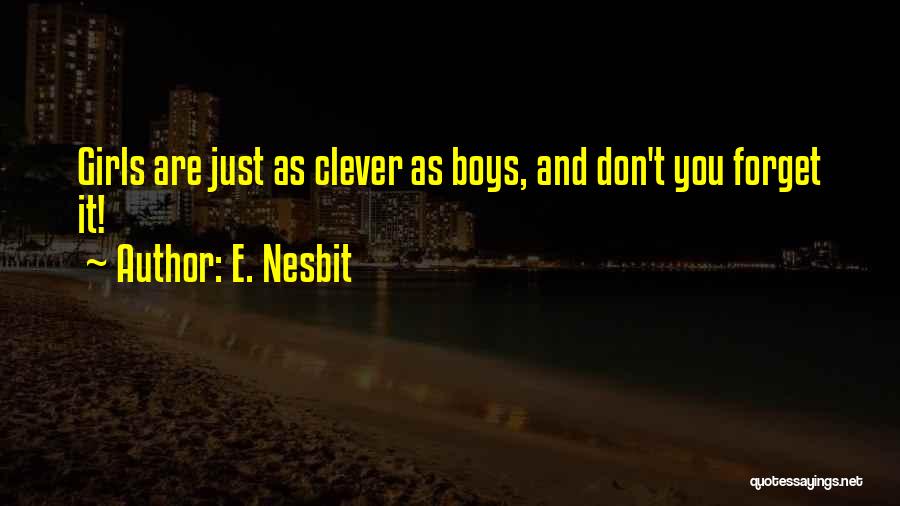 E. Nesbit Quotes: Girls Are Just As Clever As Boys, And Don't You Forget It!