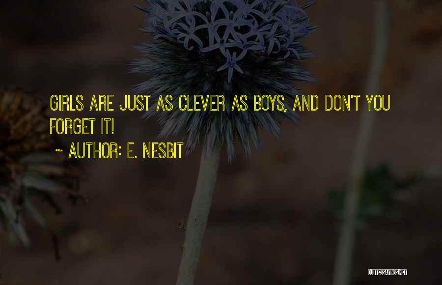 E. Nesbit Quotes: Girls Are Just As Clever As Boys, And Don't You Forget It!
