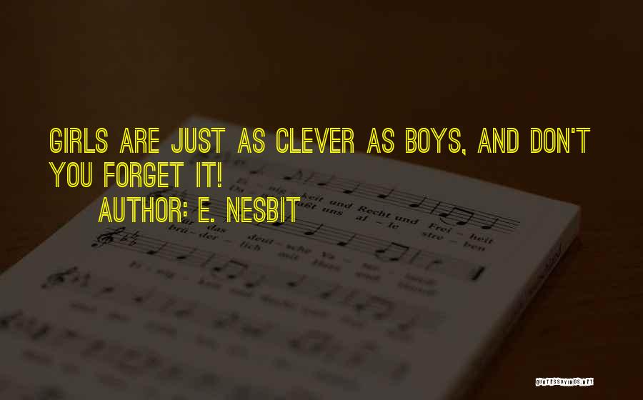 E. Nesbit Quotes: Girls Are Just As Clever As Boys, And Don't You Forget It!