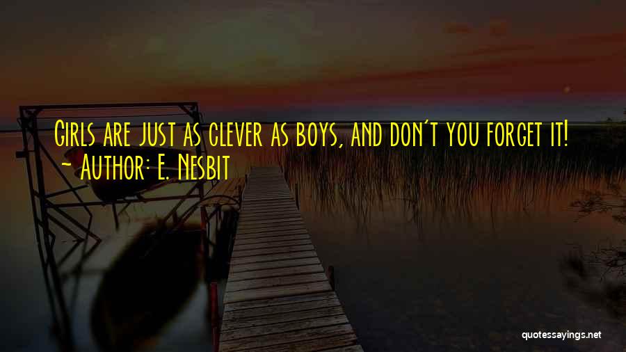E. Nesbit Quotes: Girls Are Just As Clever As Boys, And Don't You Forget It!