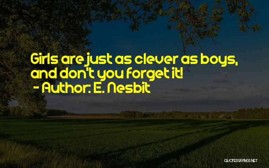 E. Nesbit Quotes: Girls Are Just As Clever As Boys, And Don't You Forget It!