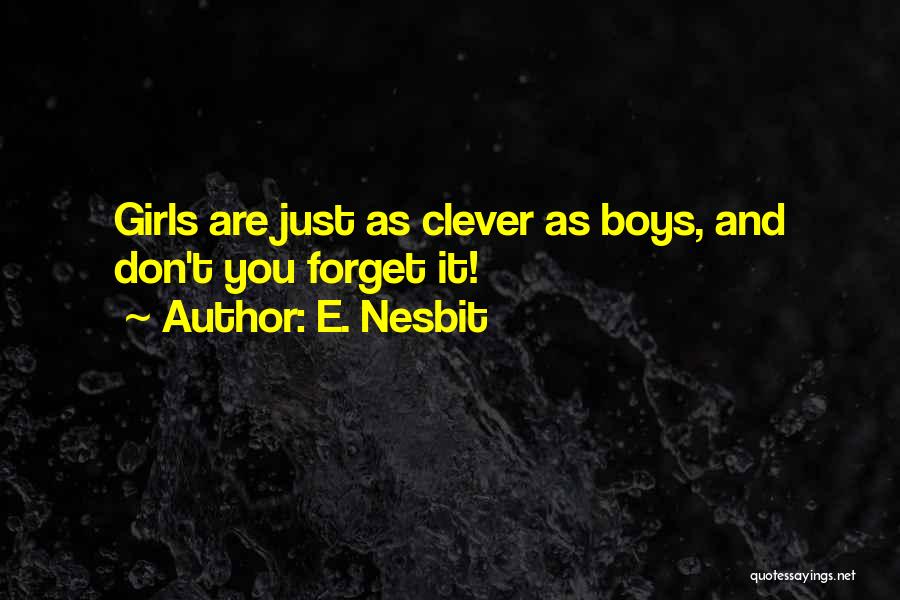 E. Nesbit Quotes: Girls Are Just As Clever As Boys, And Don't You Forget It!