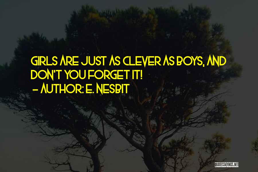 E. Nesbit Quotes: Girls Are Just As Clever As Boys, And Don't You Forget It!