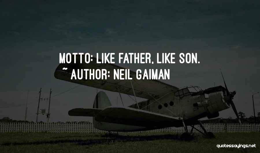 Neil Gaiman Quotes: Motto: Like Father, Like Son.