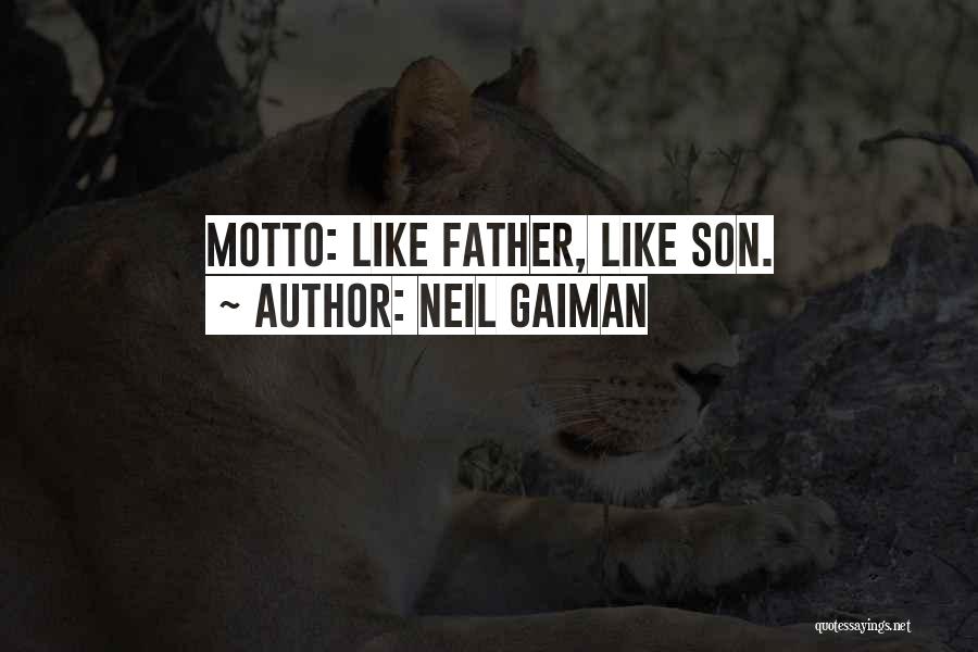 Neil Gaiman Quotes: Motto: Like Father, Like Son.
