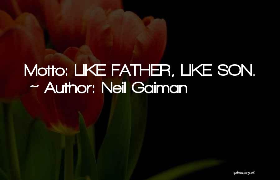 Neil Gaiman Quotes: Motto: Like Father, Like Son.
