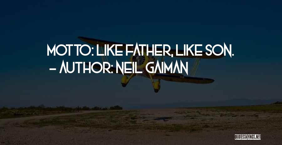 Neil Gaiman Quotes: Motto: Like Father, Like Son.