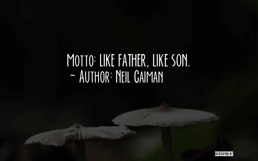 Neil Gaiman Quotes: Motto: Like Father, Like Son.