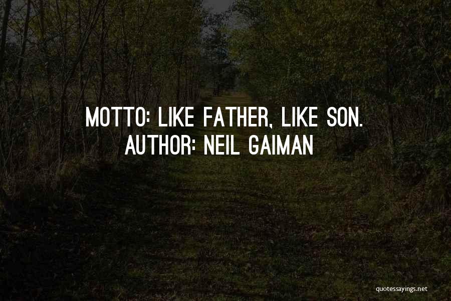 Neil Gaiman Quotes: Motto: Like Father, Like Son.