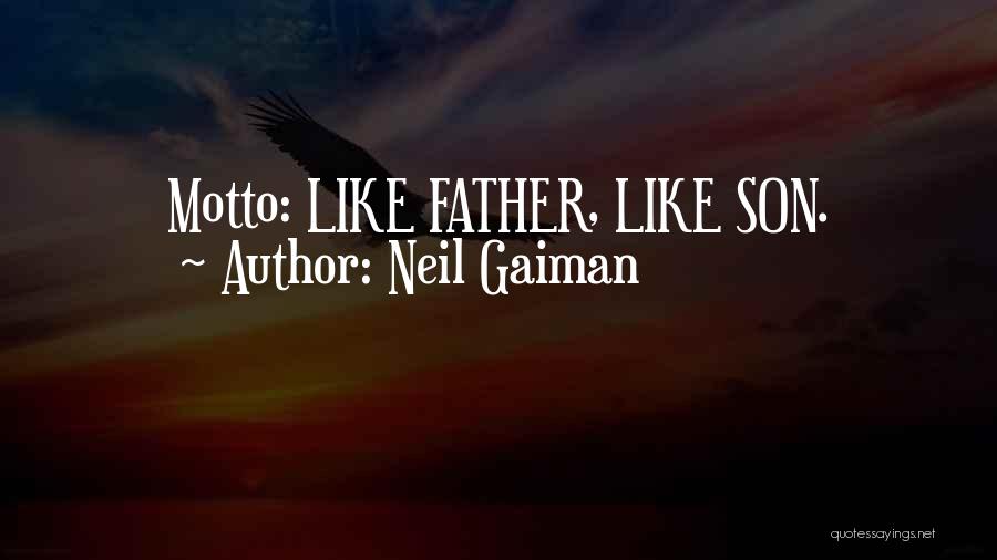 Neil Gaiman Quotes: Motto: Like Father, Like Son.