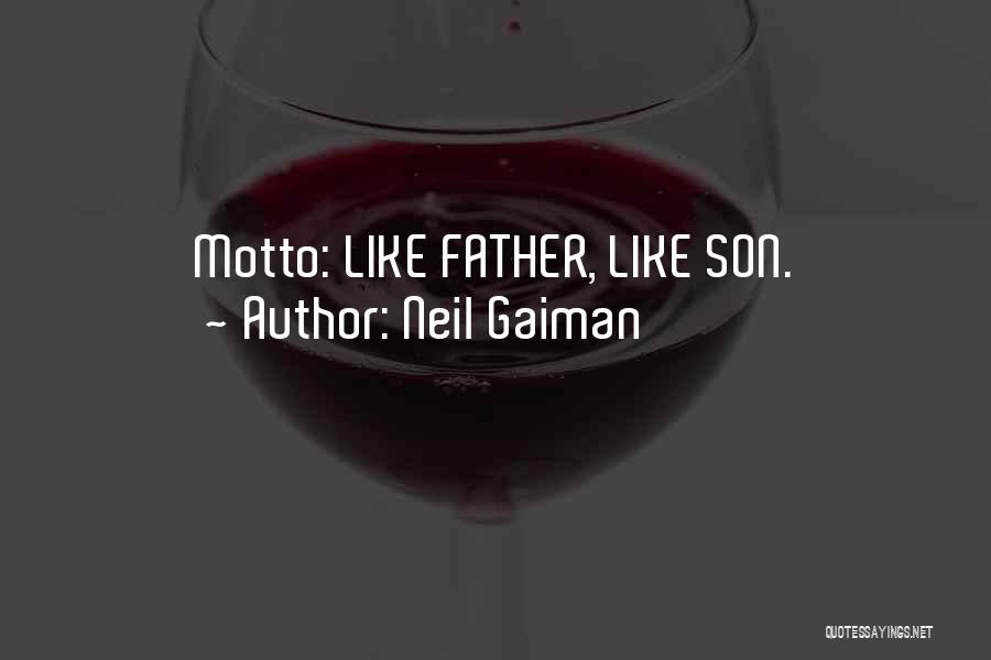 Neil Gaiman Quotes: Motto: Like Father, Like Son.