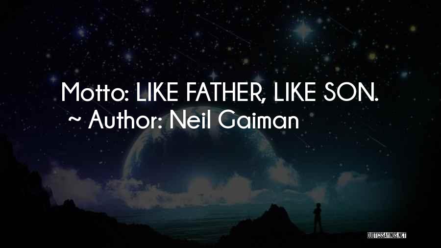 Neil Gaiman Quotes: Motto: Like Father, Like Son.