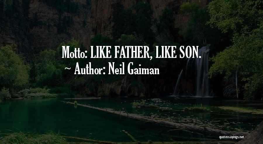 Neil Gaiman Quotes: Motto: Like Father, Like Son.